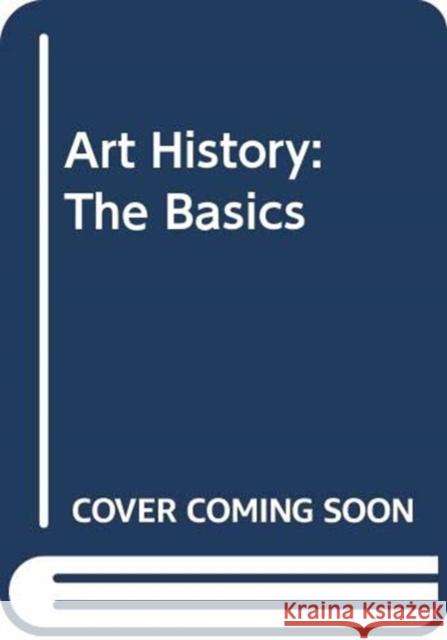 Art History: The Basics: The Basics Newall, Diana 9780415856607 Routledge