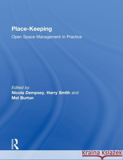 Place-Keeping: Open Space Management in Practice Dempsey, Nicola 9780415856676 Routledge