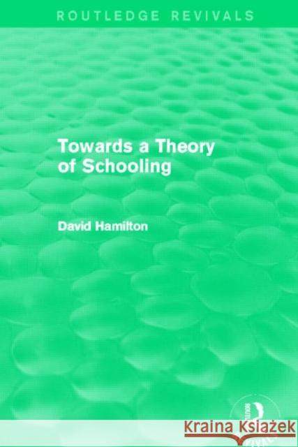 Towards a Theory of Schooling (Routledge Revivals) Hamilton, David 9780415857079 Routledge