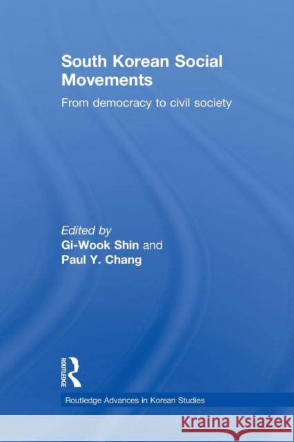 South Korean Social Movements: From Democracy to Civil Society Shin, Gi-Wook 9780415857659 Routledge