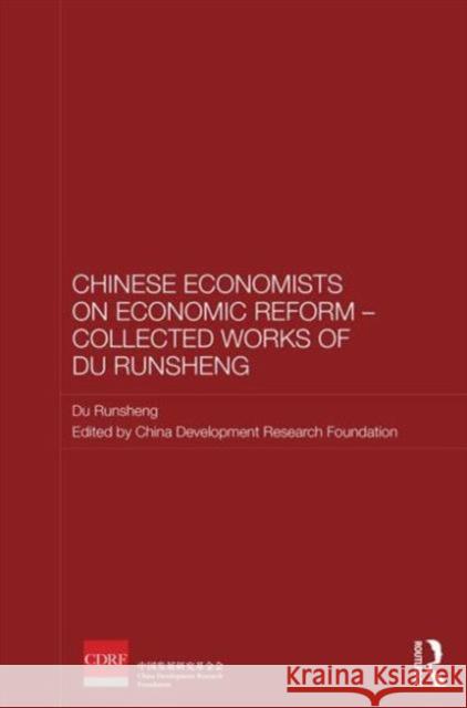 Chinese Economists on Economic Reform - Collected Works of Du Runsheng Du Runsheng Runsheng Du China Development Research Foundation 9780415857673 Routledge