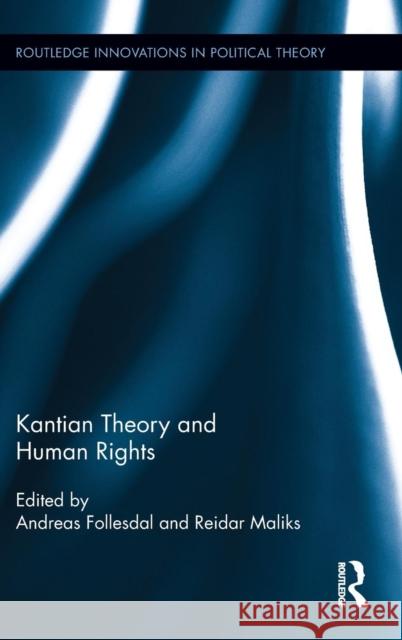 Kantian Theory and Human Rights Reidar Maliks 9780415857697