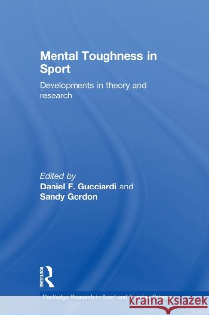 Mental Toughness in Sport: Developments in Theory and Research Gucciardi, Daniel 9780415857819