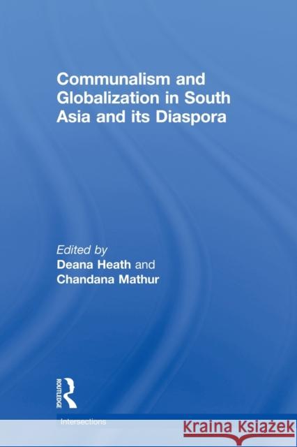 Communalism and Globalization in South Asia and Its Diaspora Heath, Deana 9780415857857 Routledge