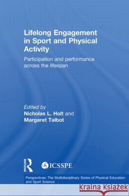 Lifelong Engagement in Sport and Physical Activity: Participation and Performance Across the Lifespan Holt, Nicholas 9780415857901 Routledge