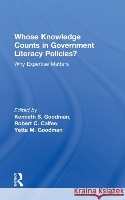 Whose Knowledge Counts in Government Literacy Policies?: Why Expertise Matters Goodman, Kenneth S. 9780415858007 Routledge