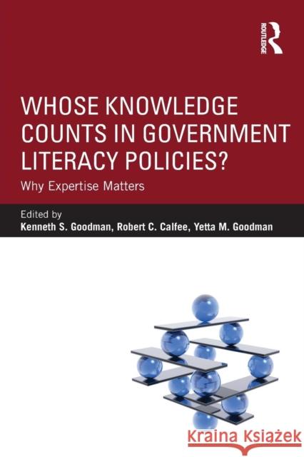 Whose Knowledge Counts in Government Literacy Policies?: Why Expertise Matters Goodman, Kenneth S. 9780415858014