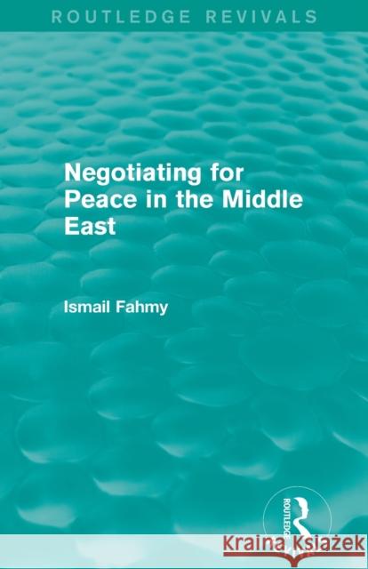 Negotiating for Peace in the Middle East (Routledge Revivals) Fahmy, Ismail 9780415858106