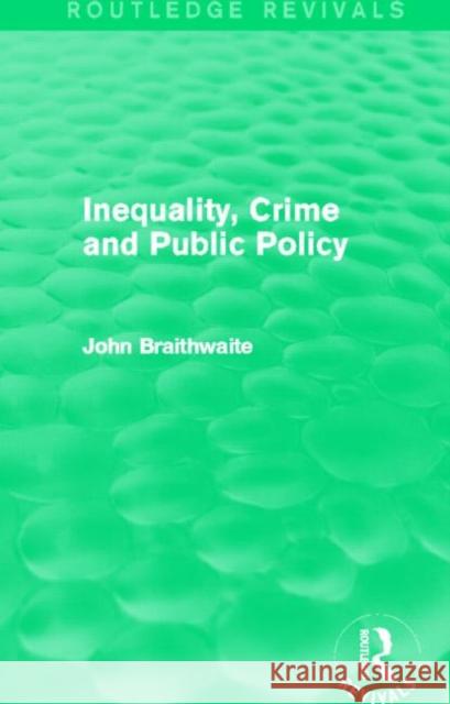 Inequality, Crime and Public Policy John Braithwaite 9780415858120