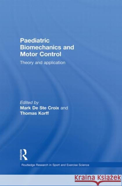 Paediatric Biomechanics and Motor Control: Theory and Application de Ste Croix, Mark 9780415858267 Routledge