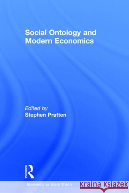 Social Ontology and Modern Economics Stephen Pratten 9780415858304 Routledge