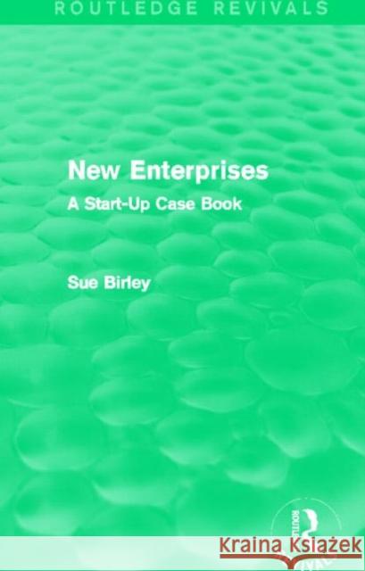 New Enterprises (Routledge Revivals): A Start-Up Case Book Birley, Sue 9780415858366