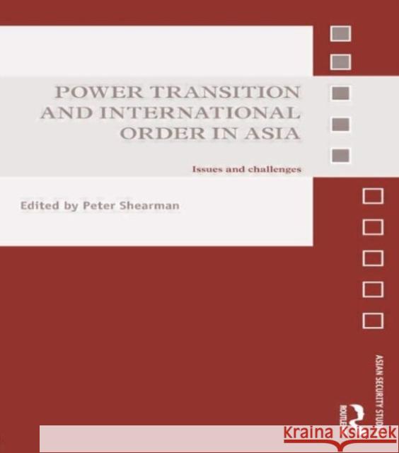 Power Transition and International Order in Asia: Issues and Challenges Shearman, Peter 9780415858427