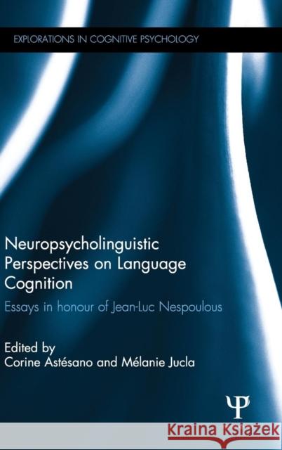 Neuropsycholinguistic Perspectives on Language Cognition: Essays in Honour of Jean-Luc Nespoulous Corine Astesano Melanie Jucla  9780415858489 Taylor and Francis