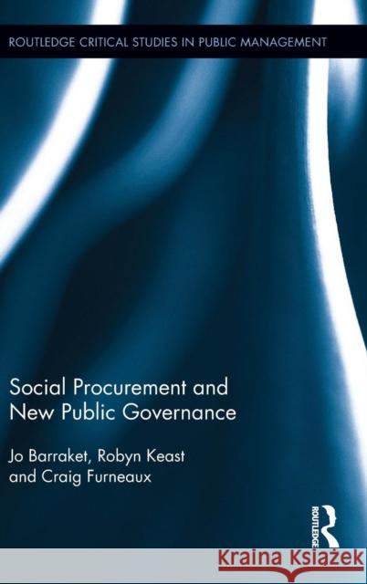 Social Procurement and New Public Governance Josephine Barraket Robyn Keast Craig Furneaux 9780415858557