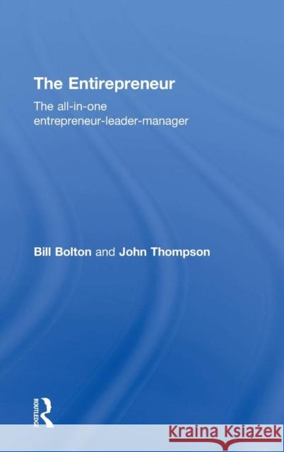 The Entirepreneur: The All-In-One Entrepreneur-Leader-Manager Bill Bolton John Thompson 9780415858656
