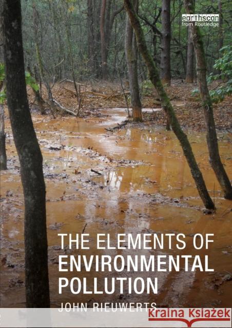 The Elements of Environmental Pollution John Rieuwerts 9780415859202 Routledge