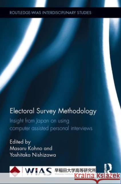 Electoral Survey Methodology: Insight from Japan on Using Computer Assisted Personal Interviews Masaru Kohno Yoshitaka Nishizawa 9780415859370 Routledge