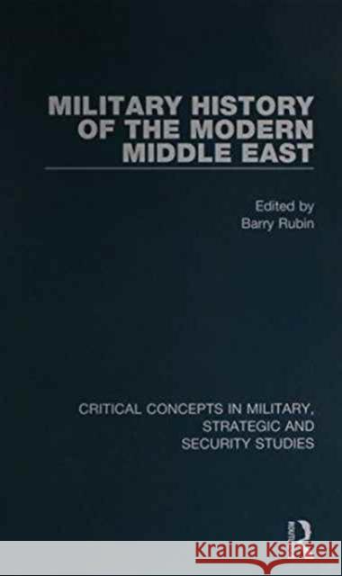 The Military History of the Modern Middle East Barry Rubin   9780415859394 Taylor and Francis