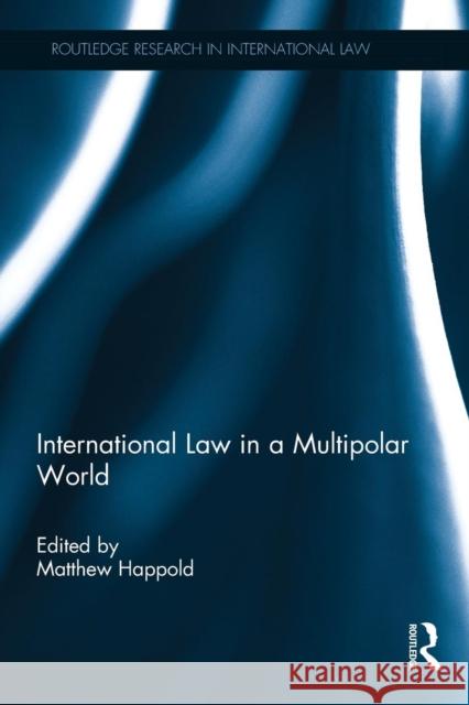 International Law in a Multipolar World Matthew Happold 9780415859592