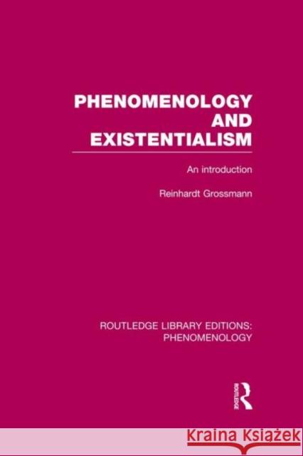 Phenomenology and Existentialism: An Introduction Grossmann, Reinhardt 9780415859721 Routledge