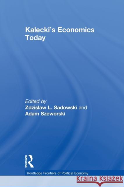 Kalecki's Economics Today Zdzislaw Sadowski Adam Szeworski 9780415859851 Routledge