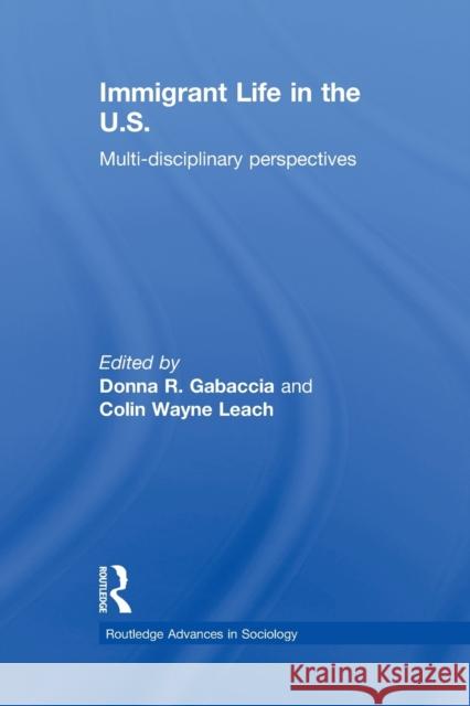 Immigrant Life in the Us: Multi-Disciplinary Perspectives Gabaccia, Donna R. 9780415859929