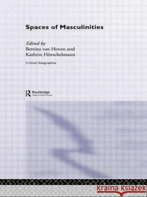 Spaces of Masculinities Kathrin Horschelmann Bettina Va 9780415859943