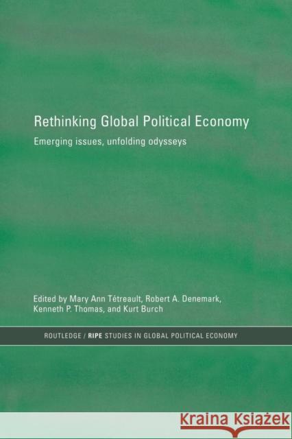 Rethinking Global Political Economy: Emerging Issues, Unfolding Odysseys Burch, Kurt 9780415859998 Routledge
