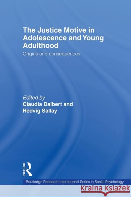 The Justice Motive in Adolescence and Young Adulthood: Origins and Consequences Dalbert, Claudia 9780415860031 Routledge