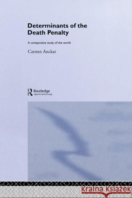 Determinants of the Death Penalty: A Comparative Study of the World Anckar, Carsten 9780415860116 Routledge