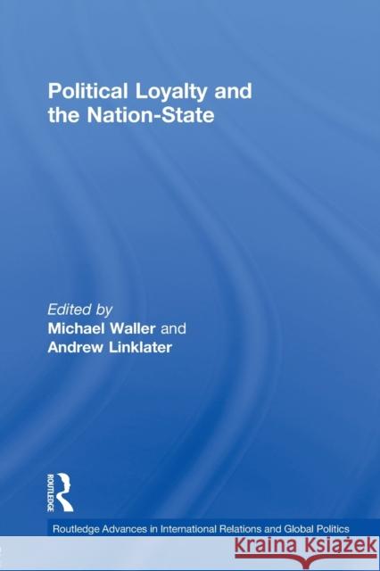 Political Loyalty and the Nation-State Andrew Linklater Michael Waller 9780415860154