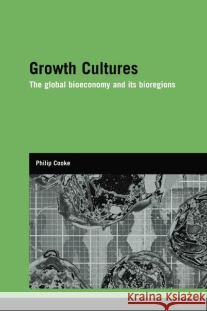 Growth Cultures : The Global Bioeconomy and its Bioregions Philip Cooke 9780415860192