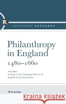 Philanthropy in England, 1480 - 1660: A Study of the Changing Patterns of English Social Aspirations  9780415860215 Routledge