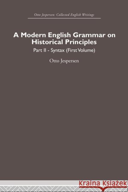 A Modern English Grammar on Historical Principles: Volume 2, Syntax (First Volume) Jespersen, Otto 9780415860239