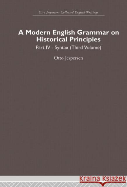 A Modern English Grammar on Historical Principles: Volume 4. Syntax (Third Volume) Jespersen, Otto 9780415860246