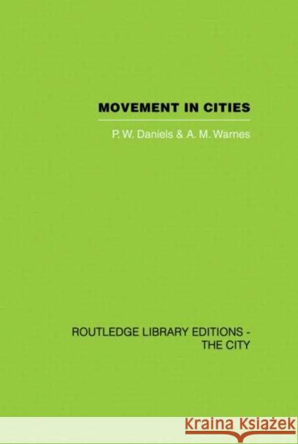 Movement in Cities: Spatial Perspectives on Urban Transport and Travel Daniels, P. W. 9780415860390 Routledge