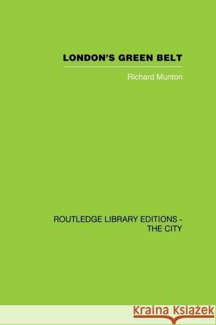 London's Green Belt: Containment in Practice Munton, Richard 9780415860444 Routledge