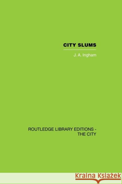 City Slums: A Political Thesis Ingham, J. A. 9780415860482 Routledge