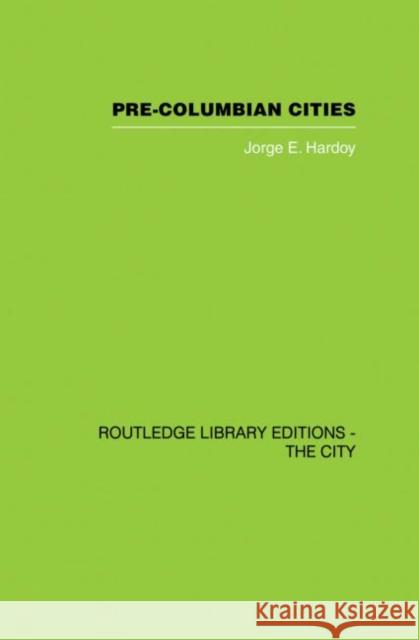 Pre-Colombian Cities Jorge Enrique Hardoy 9780415860536