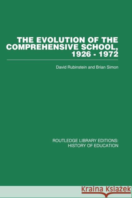 The Evolution of the Comprehensive School: 1926-1972 Rubinstein, David 9780415860666 Routledge