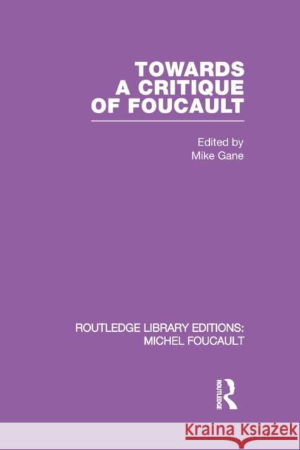 Towards a Critique of Foucault: Foucault, Lacan and the Question of Ethics. Gane, Mike 9780415860789