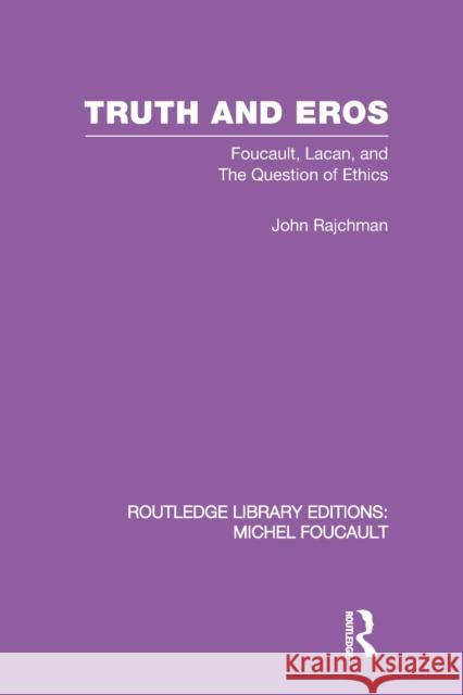 Truth and Eros: Foucault, Lacan and the Question of Ethics. Rajchman, John 9780415860796 Routledge