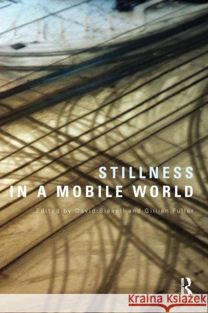 Stillness in a Mobile World David Bissell Gillian Fuller 9780415860819 Routledge