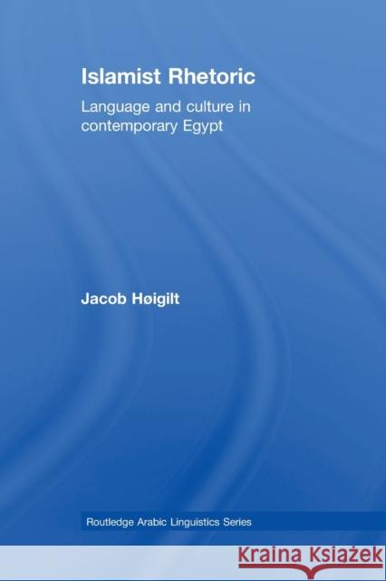 Islamist Rhetoric: Language and Culture in Contemporary Egypt Hoigilt, Jacob 9780415860826 Routledge