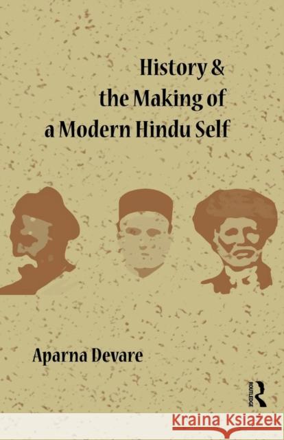History and the Making of a Modern Hindu Self Aparna Devare 9780415860857 Routledge India
