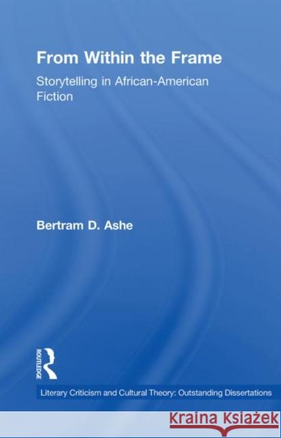 From Within the Frame: Storytelling in African-American Studies Ashe, Bertram D. 9780415861021