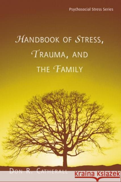 Handbook of Stress, Trauma, and the Family Don R. Catherall 9780415861106