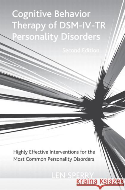 Cognitive Behavior Therapy of Dsm-IV-Tr Personality Disorders: Highly Effective Interventions for the Most Common Personality Disorders, Second Editio Sperry, Len 9780415861151 Routledge