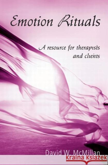 Emotion Rituals: A Resource for Therapists and Clients McMillan, David W. 9780415861205